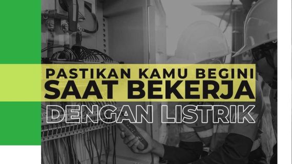 PASTIKAN KAMU BEGINI SAAT BEKERJA DENGAN LISTRIK