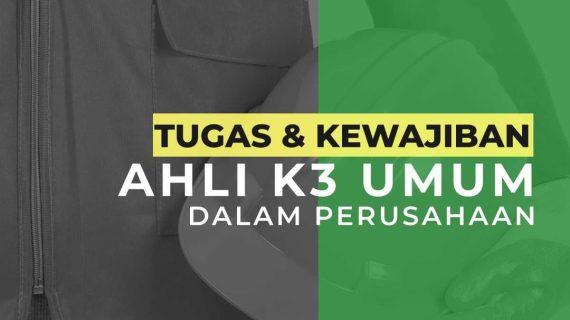 Tugas dan Kewajiban Ahli K3 Umum dalam Perusahaan.​