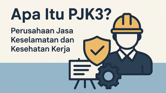 Apa Itu PJK3? Pengertian, Fungsi, dan Pentingnya bagi Dunia Kerja