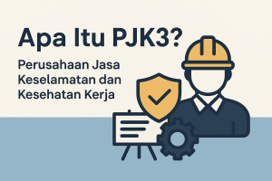 Apa Itu PJK3? Pengertian, Fungsi, dan Pentingnya bagi Dunia Kerja